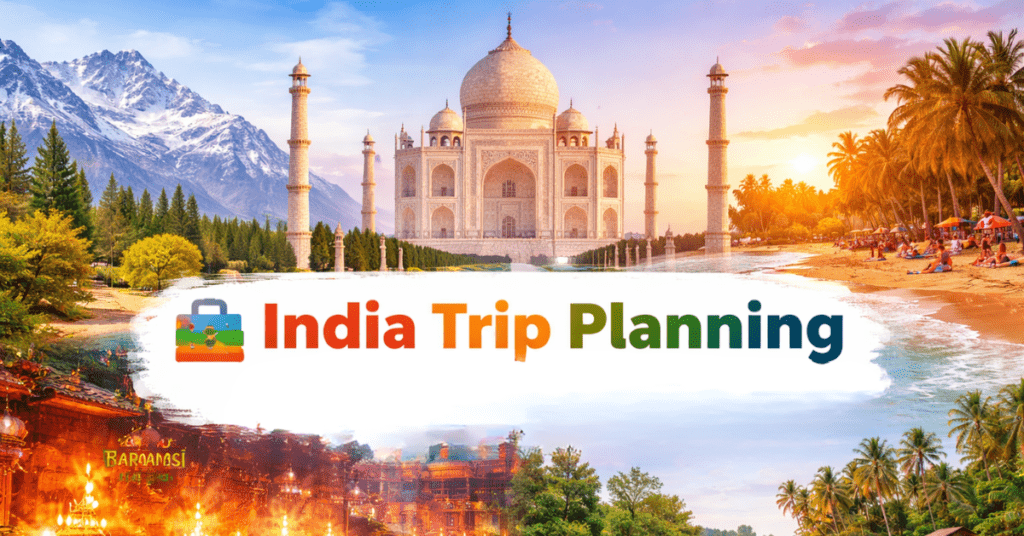 India Trip Planning भारत यात्रा की पूरी योजना और टूरिस्ट प्लेस गाइड